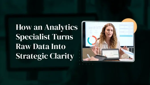 How an Analytics Specialist Turns Raw Data Into Strategic Clarity