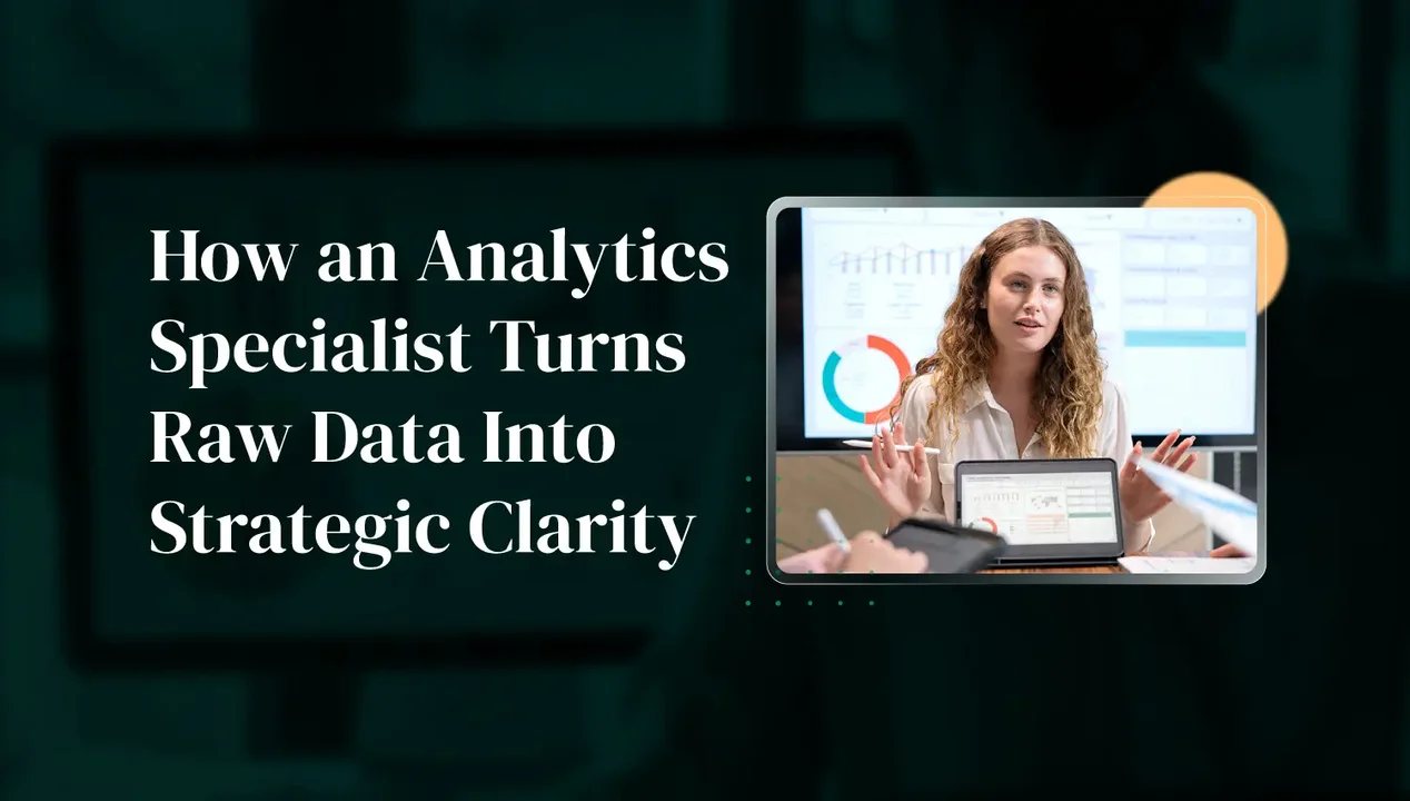 How an Analytics Specialist Turns Raw Data Into Strategic Clarity