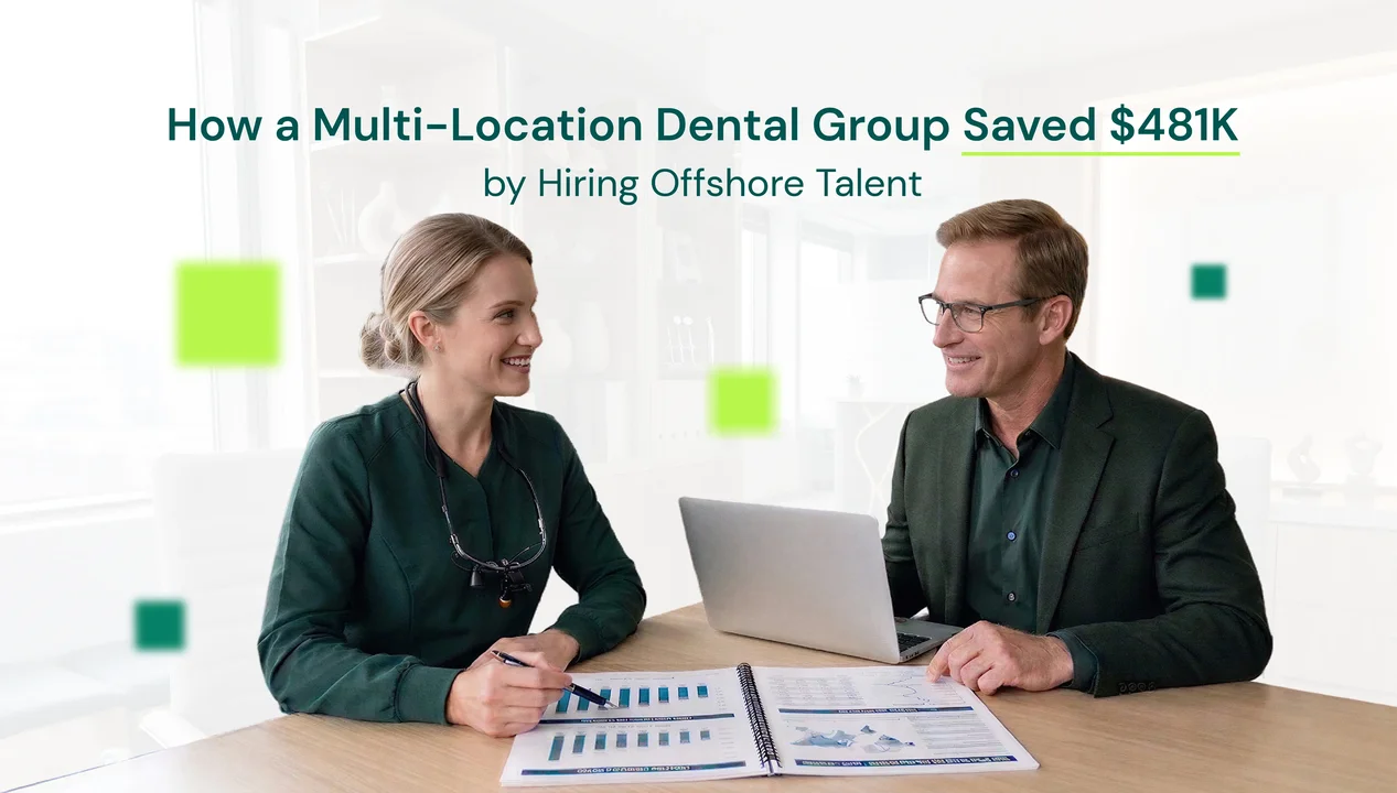 How a Multi-Location Dental Group Saved $481K by Hiring Offshore Talent