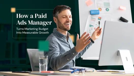 How a Paid Ads Manager Turns Marketing Budget Into Measurable Growth