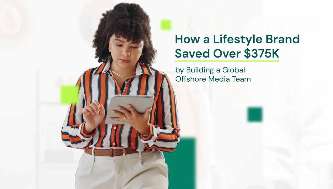 How a Lifestyle Brand Saved Over $375K by Building a Global Offshore Media Team