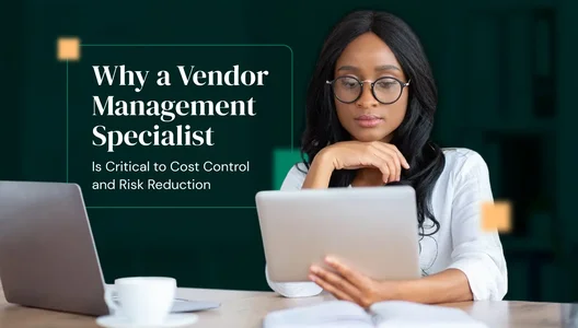 Why a Vendor Management Specialist Is Critical to Cost Control and Risk Reduction