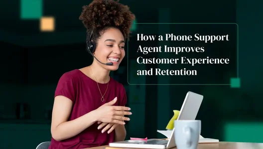 How a Phone Support Agent Improves Customer Experience and Retention
