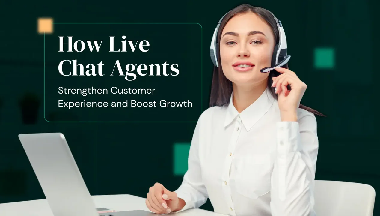 How Live Chat Agents Strengthen Customer Experience and Boost Growth