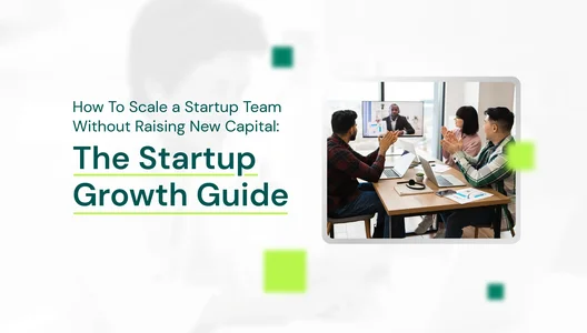 How To Scale a Startup Team Without Raising New Capital: The Startup Growth Guide
