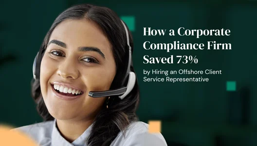 How a Corporate Compliance Firm Saved 73% by Hiring an Offshore Client Service Representative