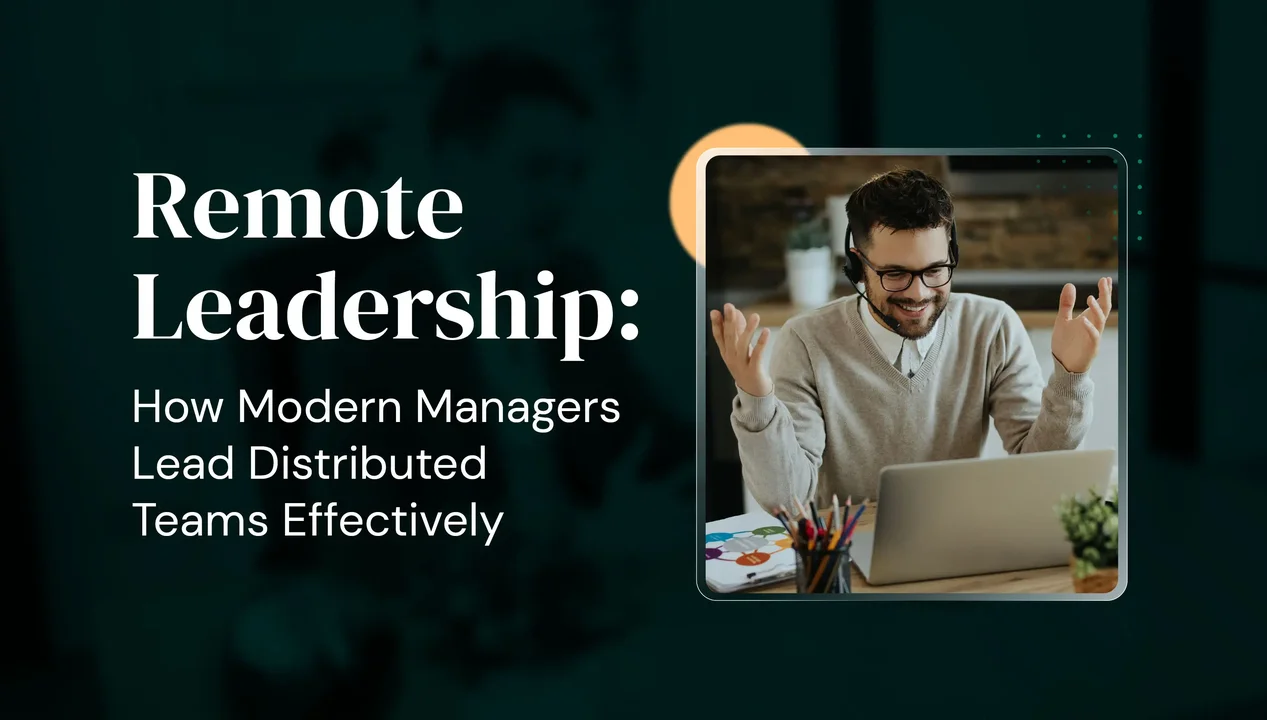 Remote Leadership: How Modern Managers Lead Distributed Teams Effectively