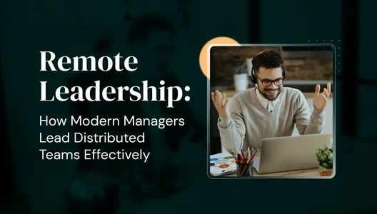 Remote Leadership: How Modern Managers Lead Distributed Teams Effectively