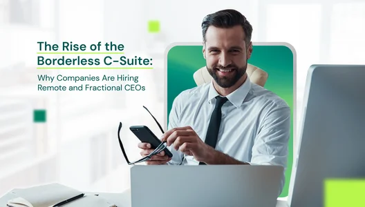 The Rise of the Borderless C-Suite: Why Companies Are Hiring Remote and Fractional CEOs