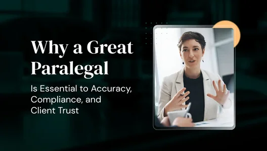 Why a Great Paralegal Is Essential to Accuracy, Compliance, and Client Trust