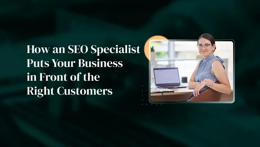 How an SEO Specialist Puts Your Business in Front of the Right Customers