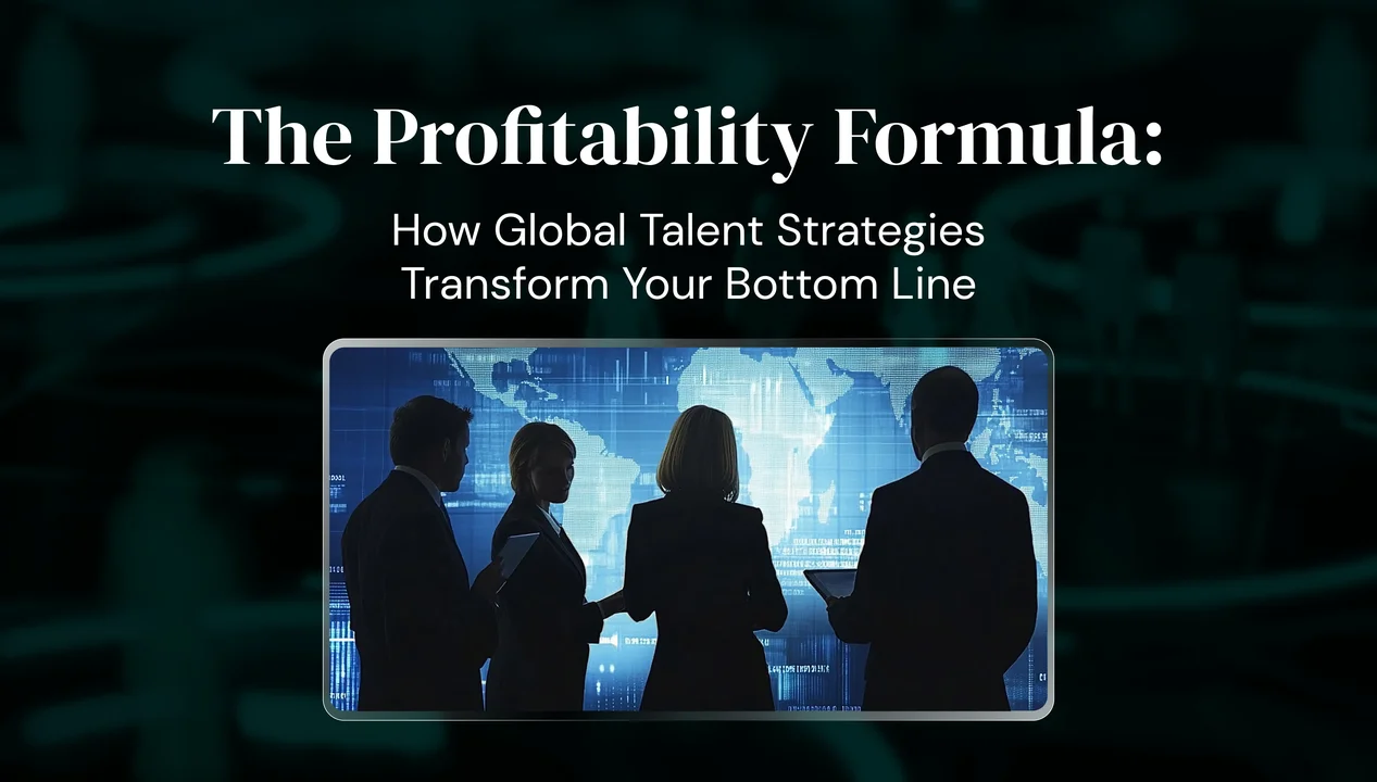 The Profitability Formula: How Global Talent Strategies Transform Your Bottom Line