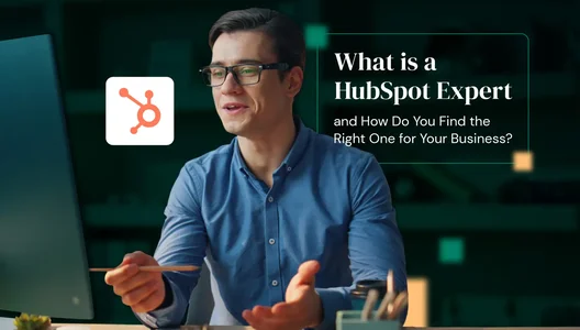 What Is a HubSpot Expert and How Do You Find the Right One for Your Business?