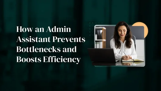 How an Admin Assistant Prevents Bottlenecks and Boosts Efficiency