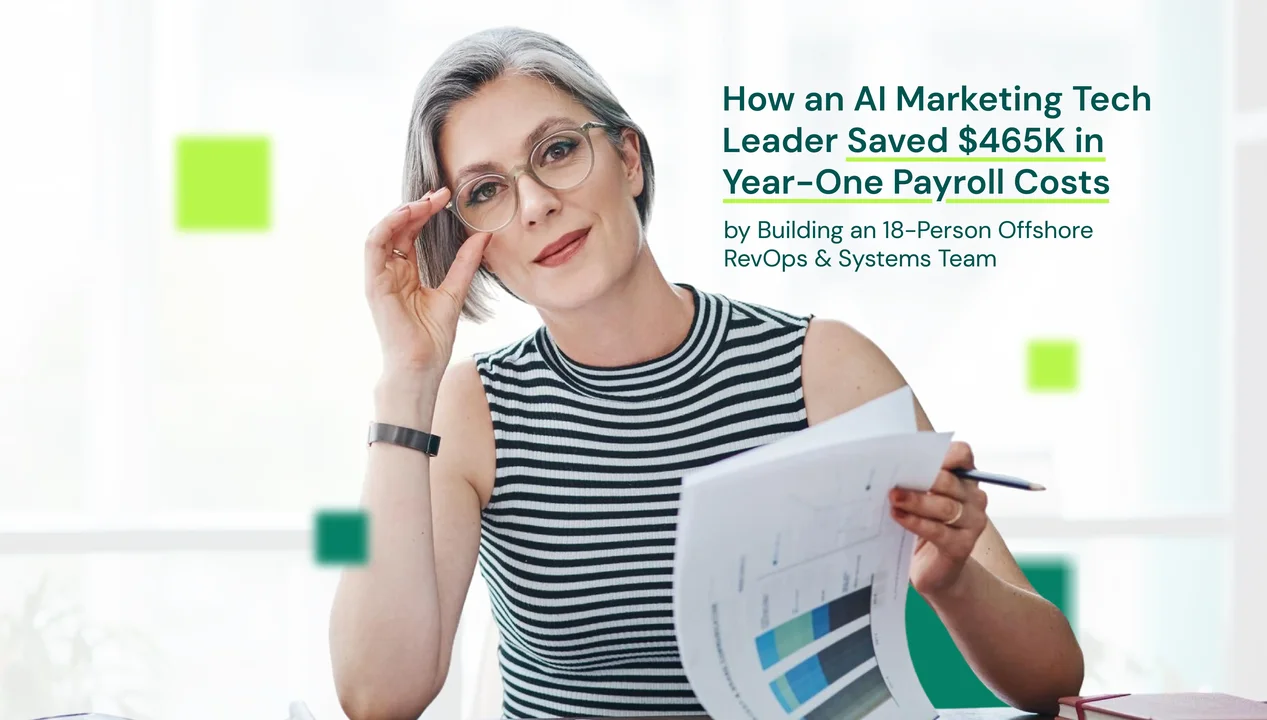 How an AI Marketing Tech Leader Saved $465K in Year-One Payroll Costs by Building an 18-Person Offshore RevOps & Systems Team