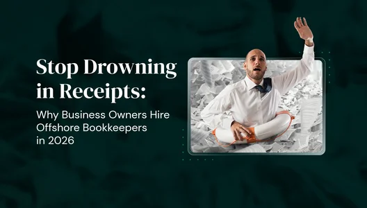 Stop Drowning in Receipts: Why Business Owners Hire Offshore Bookkeepers in 2026
