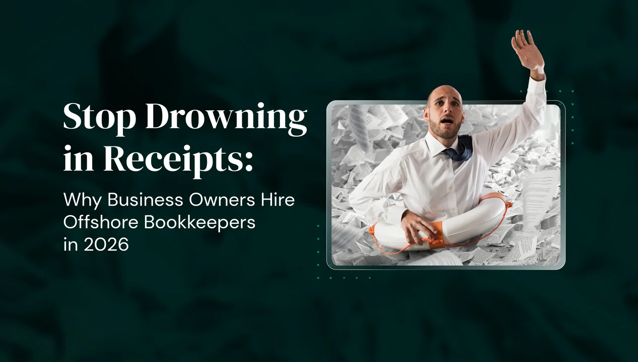 Stop Drowning in Receipts: Why Business Owners Hire Offshore Bookkeepers in 2026