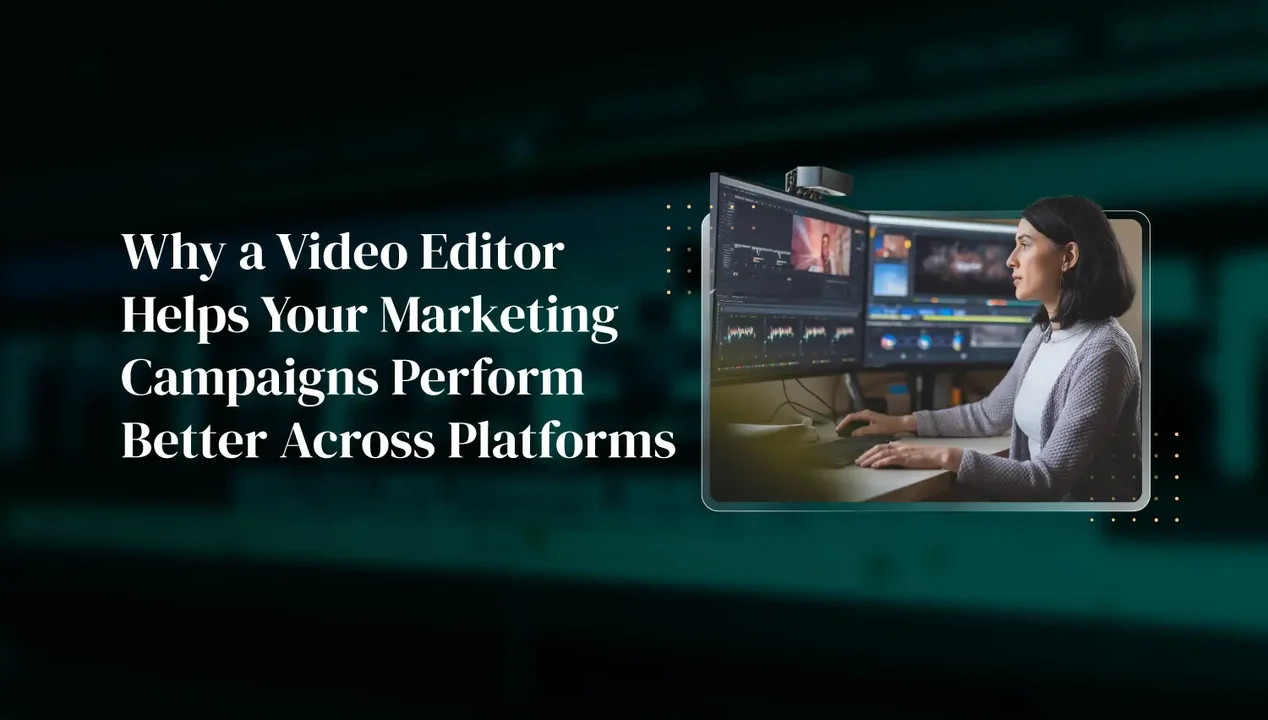 Why a Video Editor Helps Your Marketing Campaigns Perform Better Across Platforms