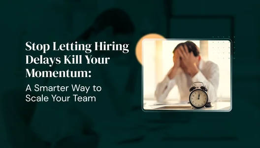 Stop Letting Hiring Delays Kill Your Momentum: A Smarter Way to Scale Your Team