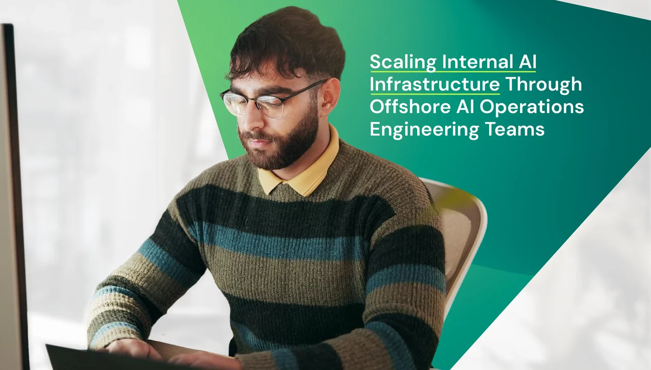 Scaling Internal AI Infrastructure Through Offshore AI Operations Engineering Teams