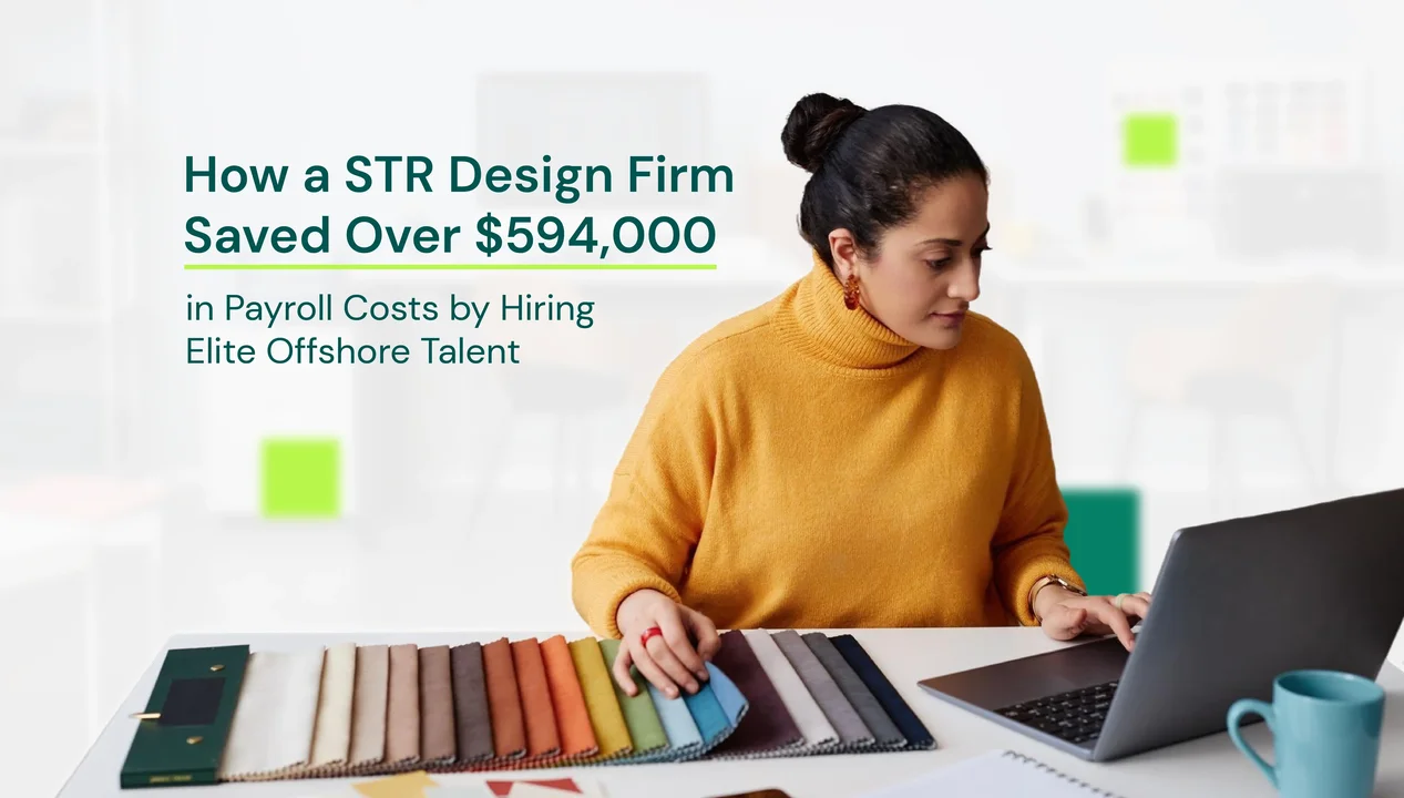 How a STR Design Firm Saved Over $594,000 in Payroll Costs by Hiring Elite Offshore Talent
