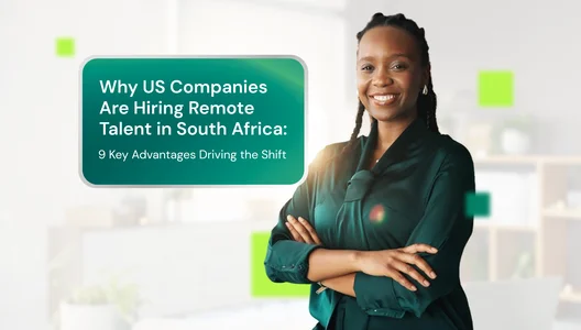Why US Companies Are Hiring Remote Talent in South Africa: 9 Key Advantages Driving the Shift