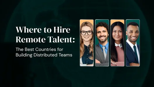 Where to Hire Remote Talent: The Best Countries for Building Distributed Teams