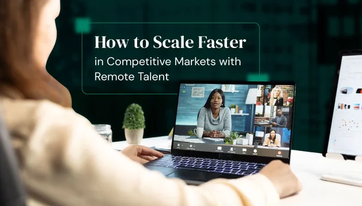 How to Scale Faster in Competitive Markets With Remote Talent