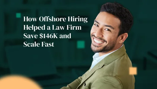 How Offshore Hiring Helped a Law Firm Save $146K and Scale Fast