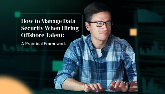 How to Manage Data Security When Hiring Offshore Talent: A Practical Framework