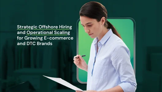 Strategic Offshore Hiring and Operational Scaling for Growing E-commerce and DTC Brands