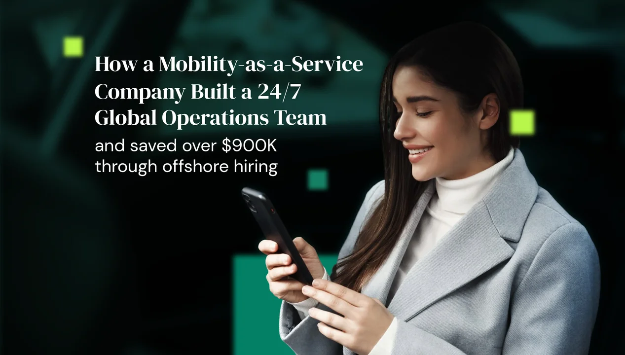 How a Mobility-as-a-Service company built a 24/7 global operations team and saved over $900K through offshore hiring