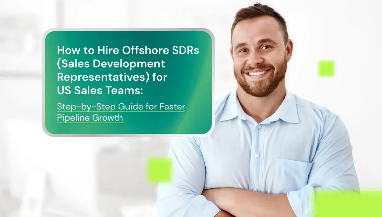 How to Hire Offshore SDRs (Sales Development Representatives) for US Sales Teams: Step-by-Step Guide for Faster Pipeline Growth