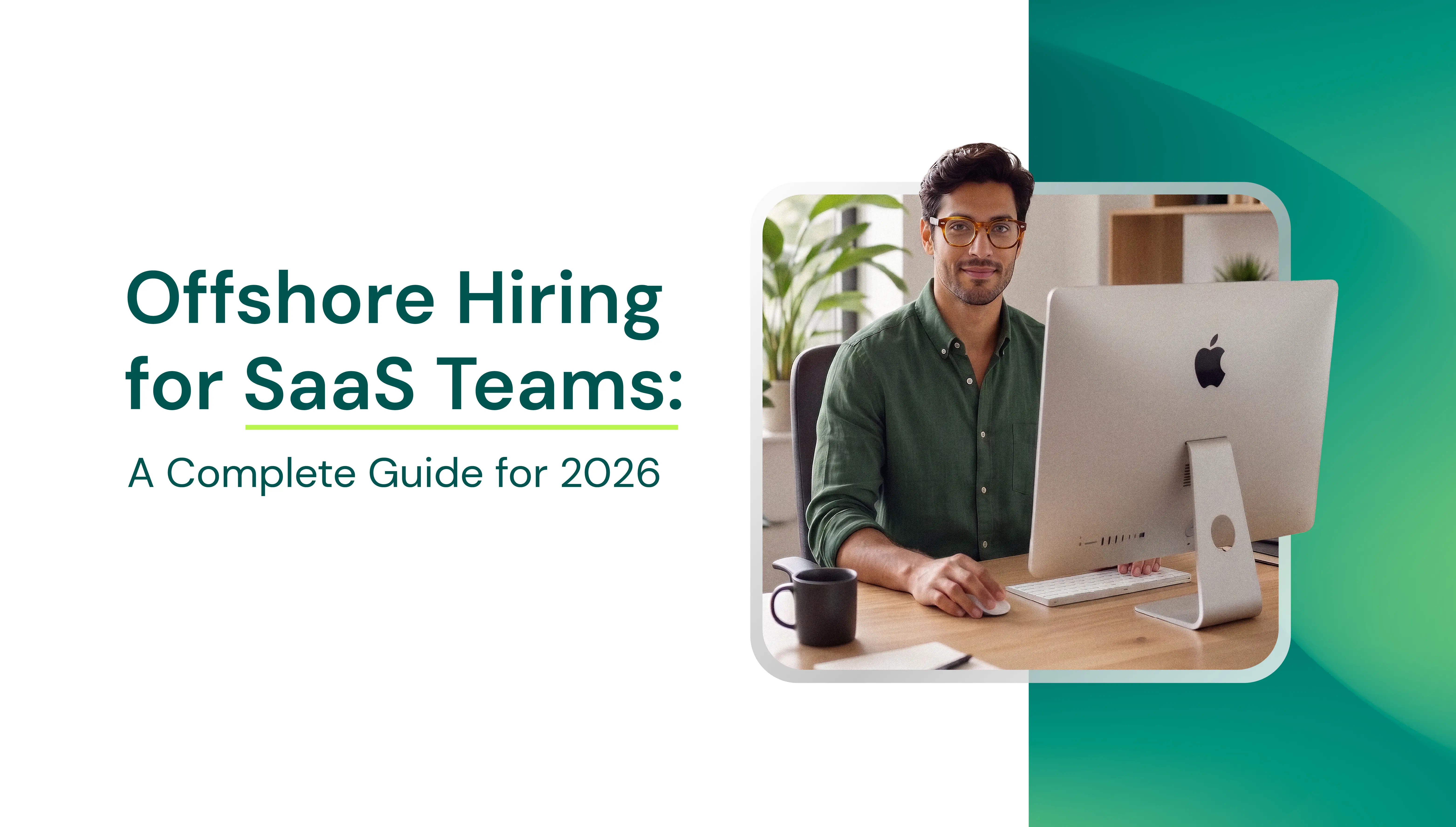 Offshore Hiring for SaaS Teams: A Complete Guide for 2026