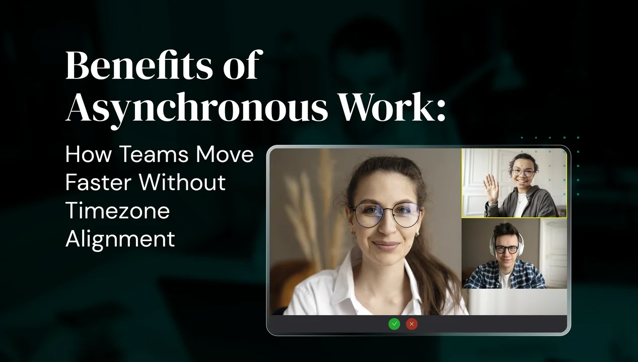 Benefits of Asynchronous Work: How Teams Move Faster Without Timezone Alignment
