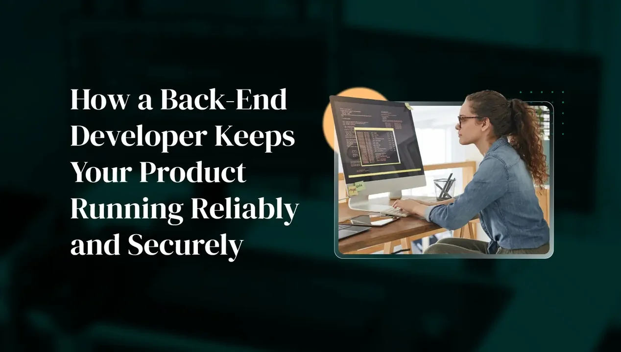 How a Back-End Developer Keeps Your Product Running Reliably and Securely