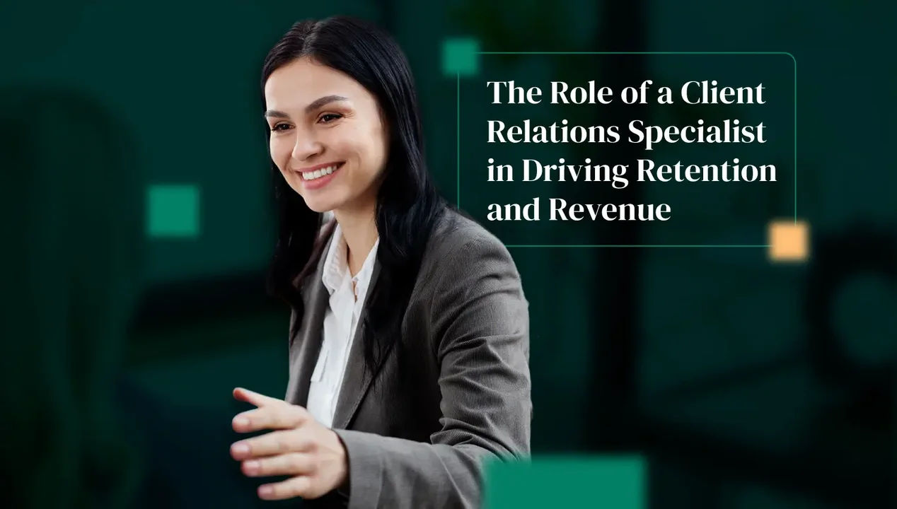 The Role of a Client Relations Specialist in Driving Retention and Revenue