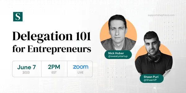 Free Webinar: Master Remote Delegation with Nick Huber and Shaan Puri