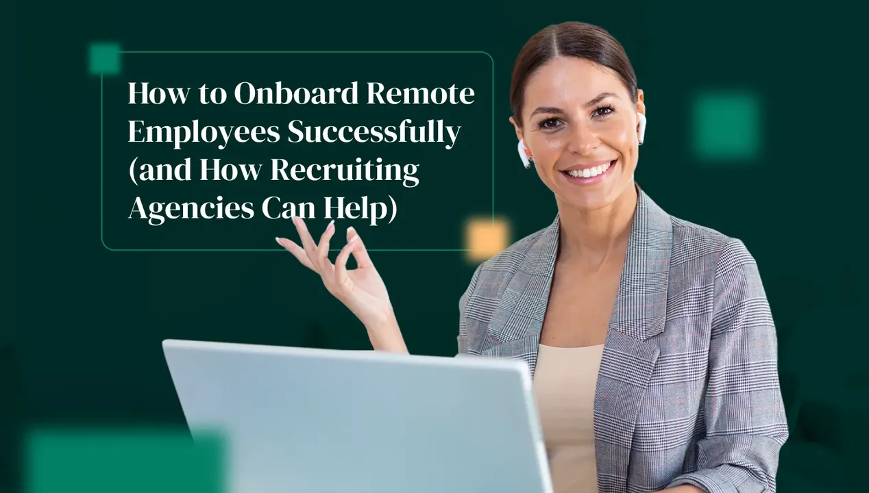 How to Onboard Remote Employees Successfully (and How Recruiting Agencies Can Help)