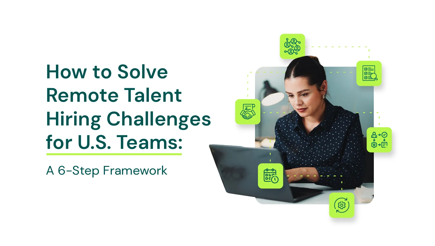 How to Solve Remote Talent Hiring Challenges | 6-Step Framework