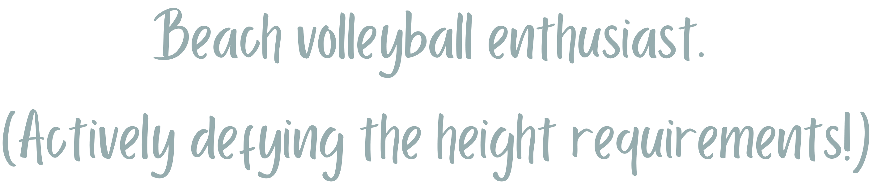 Text reading 'Beach volleyball enthusiast. (Actively defying the height requirements!)' in a casual handwritten style on black background.