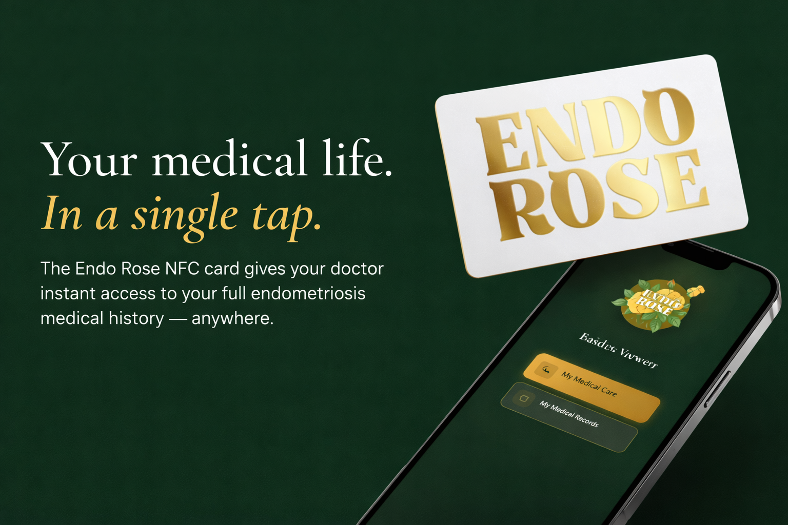 You should never have to explain yourself twice. 💛🌹 Every ER visit. Every new specialist. Every time you're already in pain — and still expected to remember every surgery, every medication, every diagnosis from scratch. That ends with your Endo Rose Card. With one tap, any doctor, nurse, or hospital can pull up your complete medical profile instantly. Your photo. Your blood type. Your diagnoses, allergies, medications, and surgical history — all in one place, always updated, always protected. Your Endo Rose Membership includes: 🪪 Physical Endo Rose NFC Card — mailed directly to you
🩺 Full medical portal — your entire history, one tap away
🤖 8 AI health tools built for endo, adeno & PCOS warriors:
— Pain Prediction, Doctor Report PDF, Flare Mode, Surgical Timeline, Pregnancy & Hormone Tracker, CBS Gene Screener, Dietary Guide, Adeno & PCOS Hub
🌹 Your own Wall of Roses fundraiser page with a direct PayPal donation link
📰 Monthly Endo Rose newsletter
📚 Discounted eBook + Endo Monster children's book (digital)
🎟️ Early access to Endo Tour events
🔒 HIPAA protected — always private, always safe One-time payment. No subscriptions. No renewals. Yours forever. You deserve to be heard. Every single time. 💛🌹