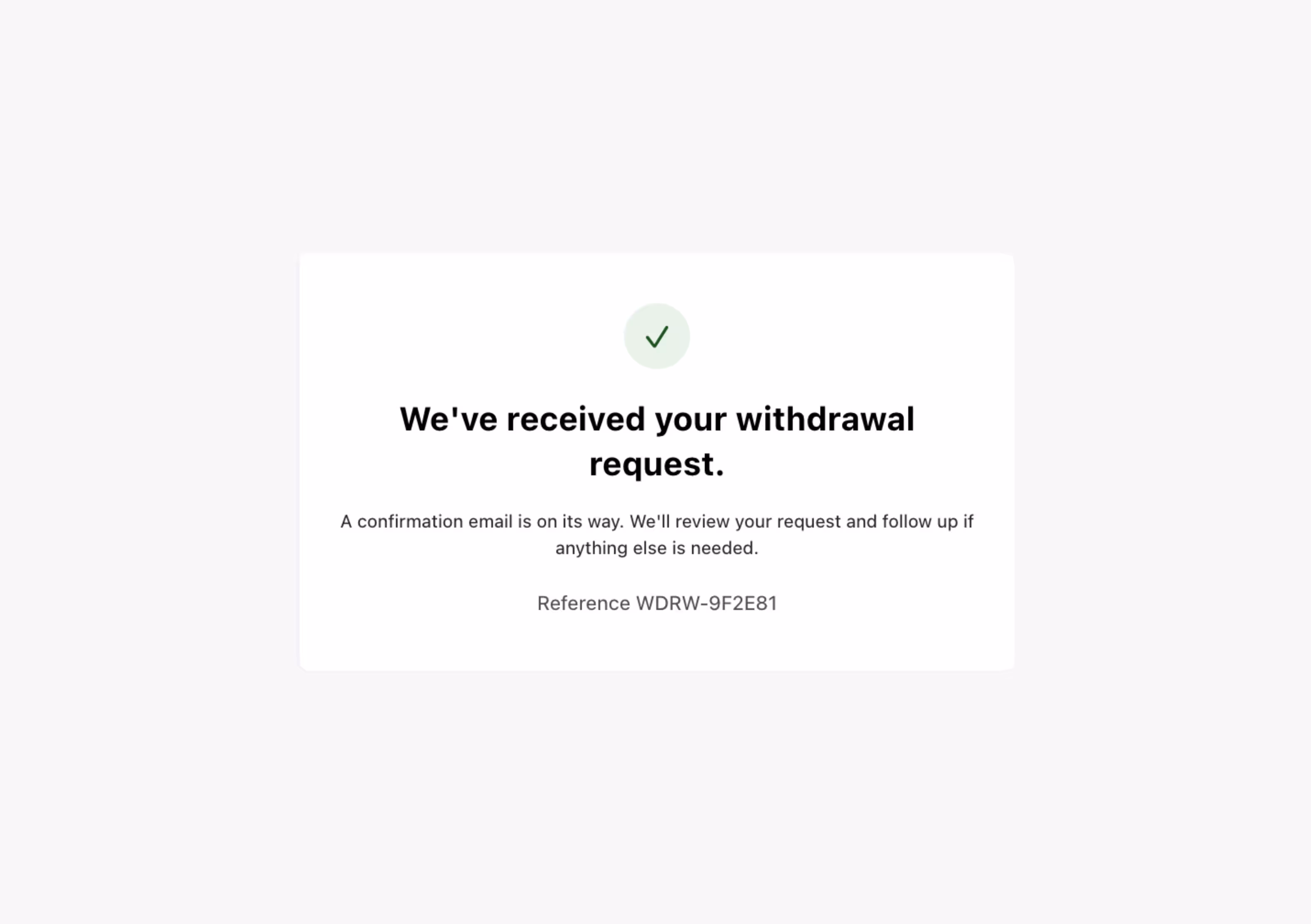 Confirmation message stating receipt of withdrawal request with reference WDRW-9F2E81 and follow-up details.