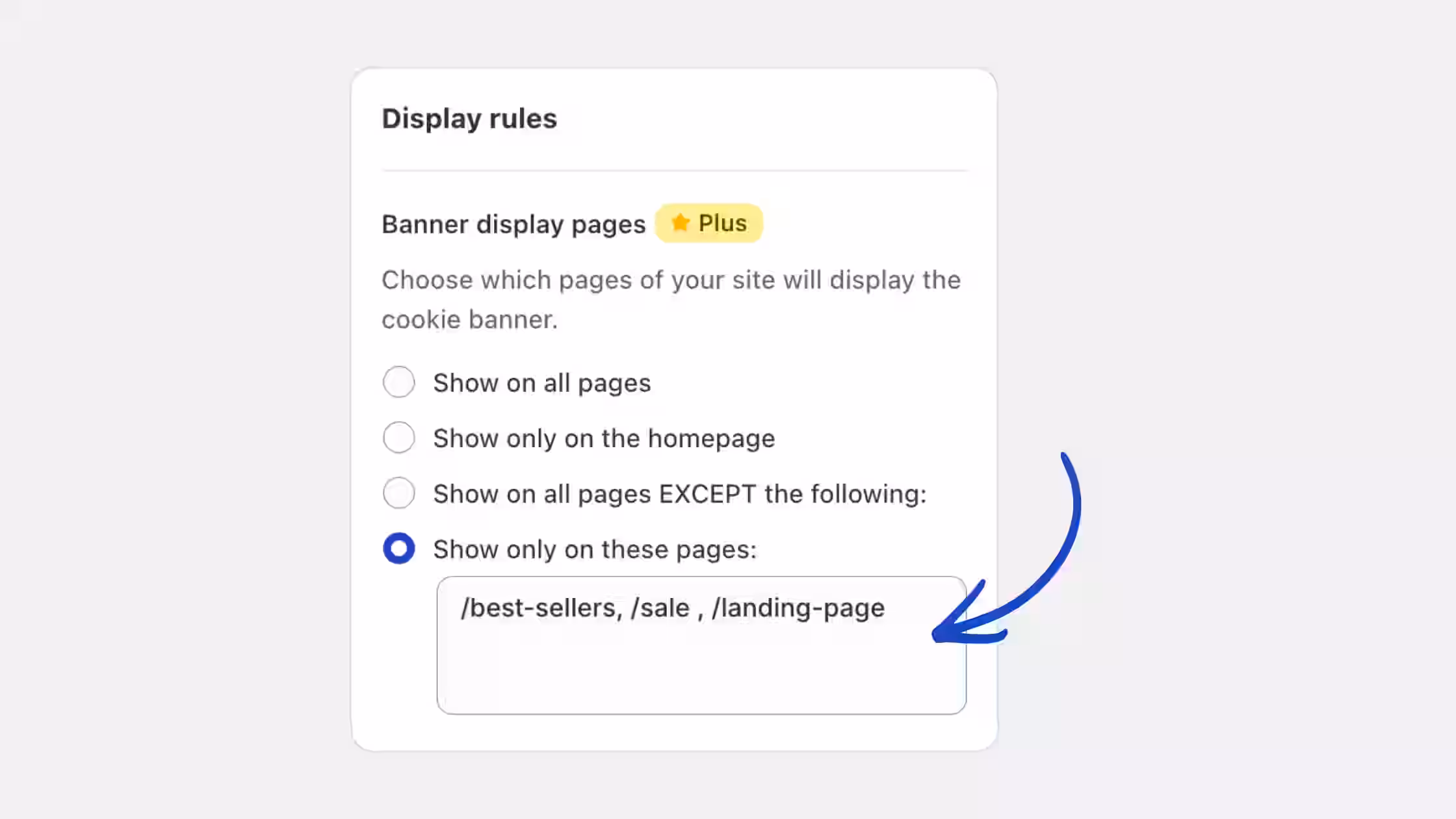 This interface shows the "Display rules" config card (a Plus feature) for choosing which store pages show the cookie banner. A blue arrow points to the active "Show only on these pages:" text field filled with specific URL paths