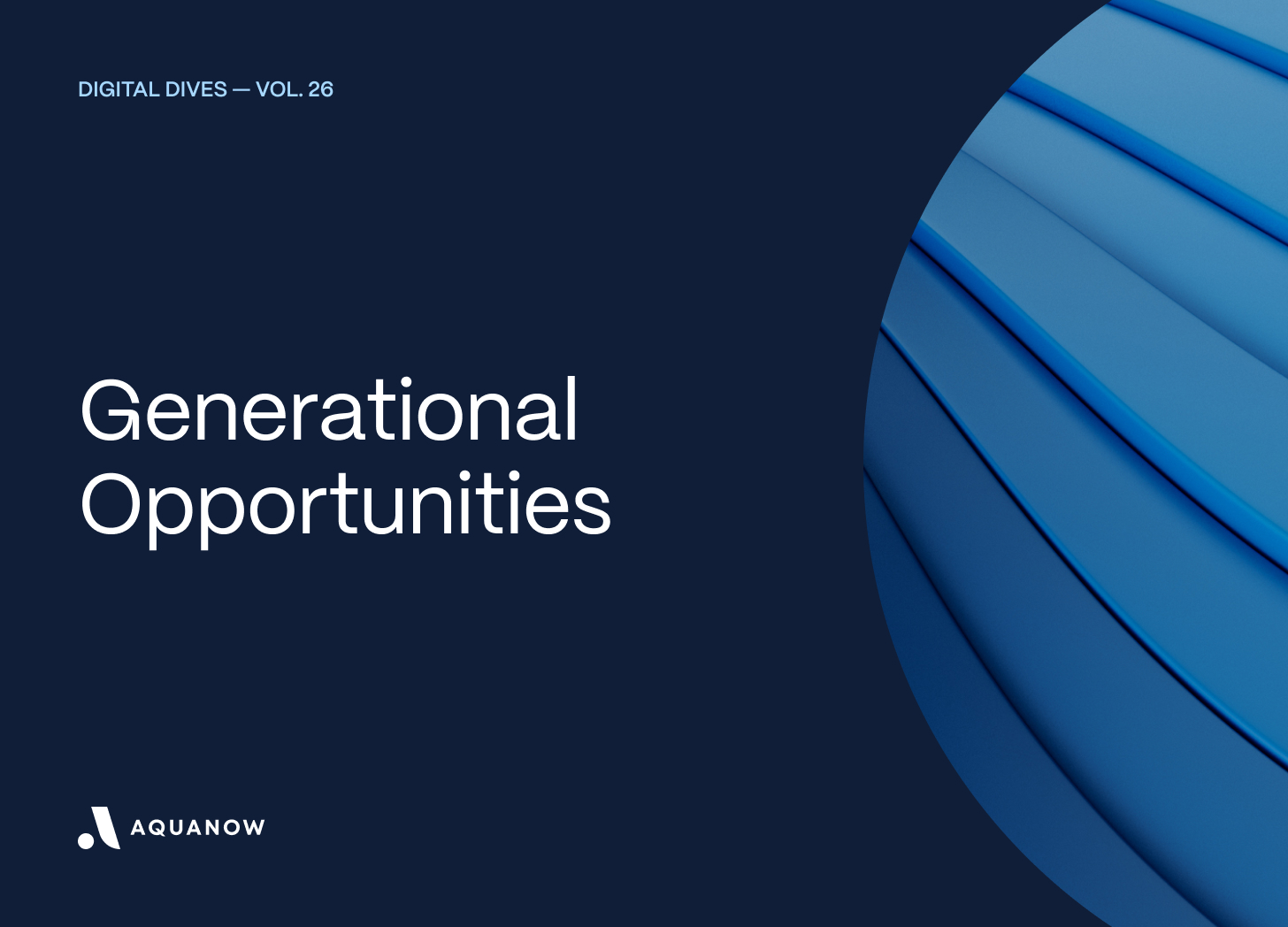 Generational Opportunities  — Digital Dives Vol. 26
