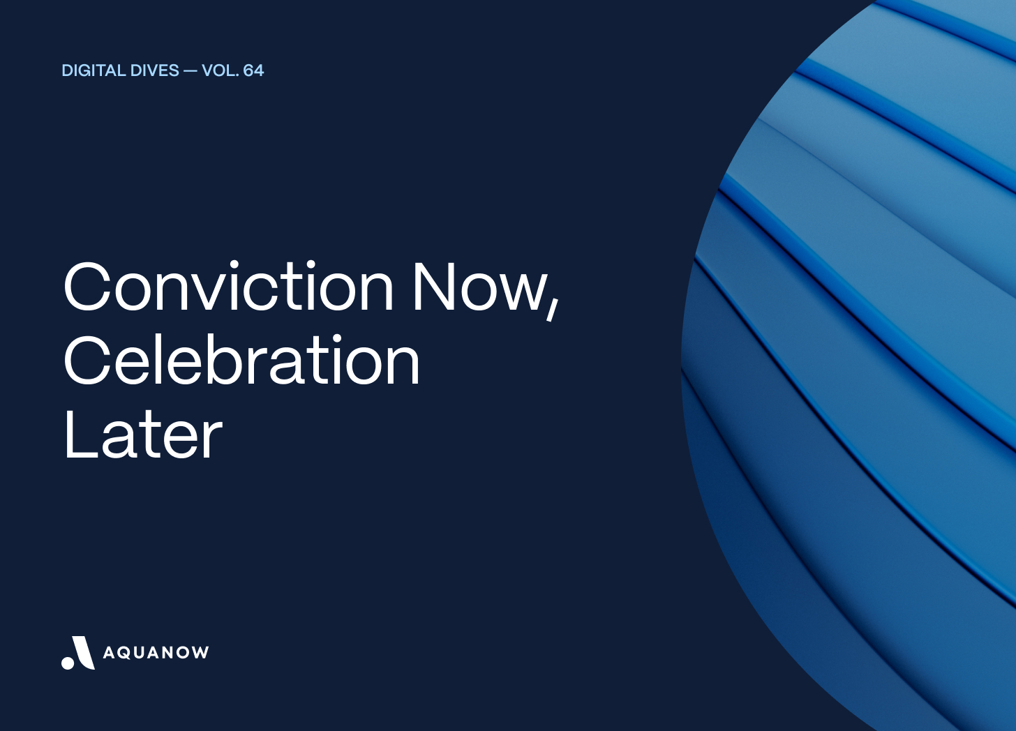 Conviction Now, Celebration Later  — Digital Dives  Vol. 64