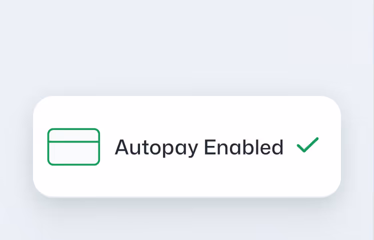 A white rounded rectangle with a green credit card icon on the left, the text 'Autopay Enabled' in the center, and a green check mark on the right.