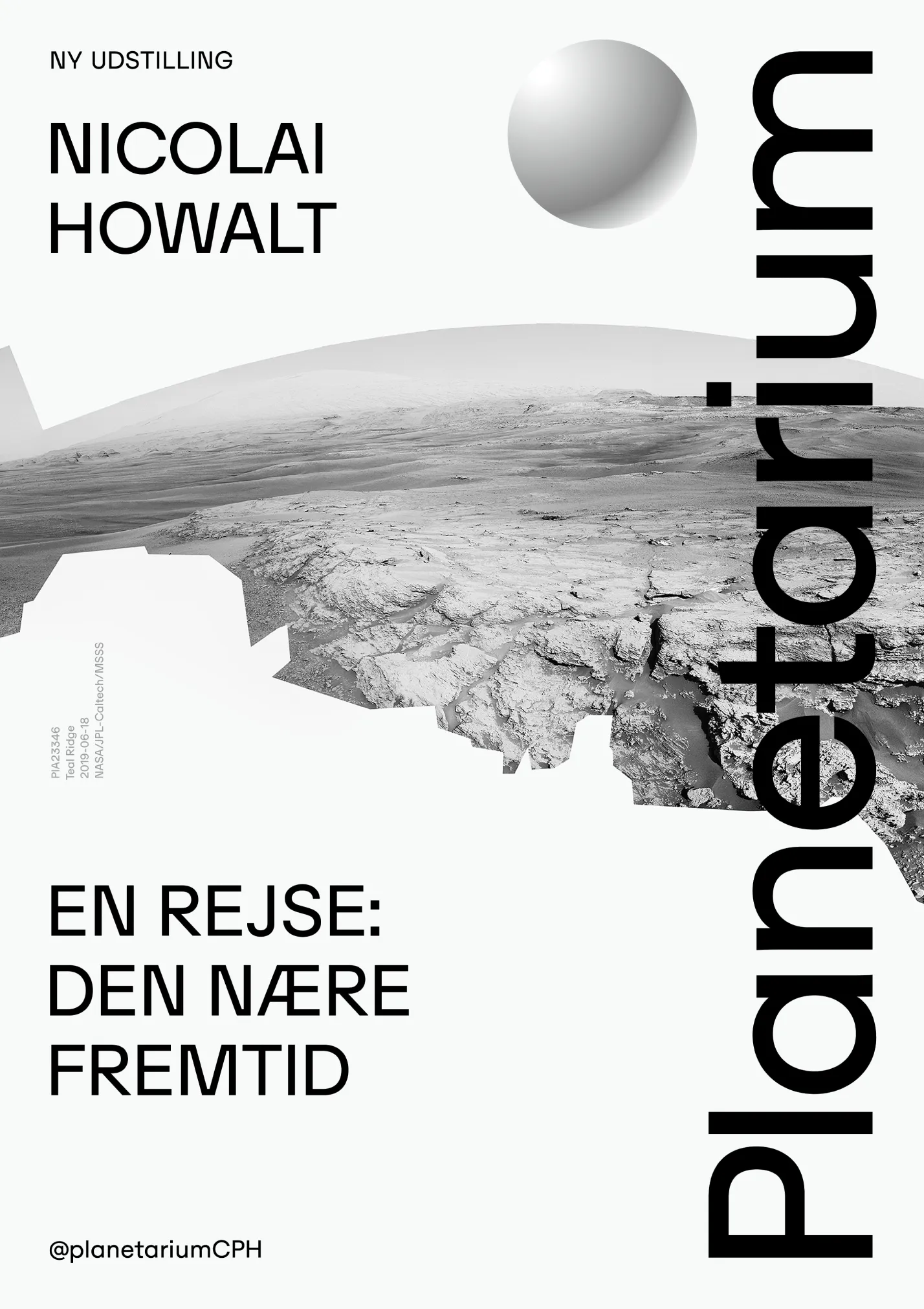 Poster for a new exhibition by Nicolai Howalt featuring a grayscale rocky landscape with a large silver sphere and text about a journey to the near future at Planetarium.