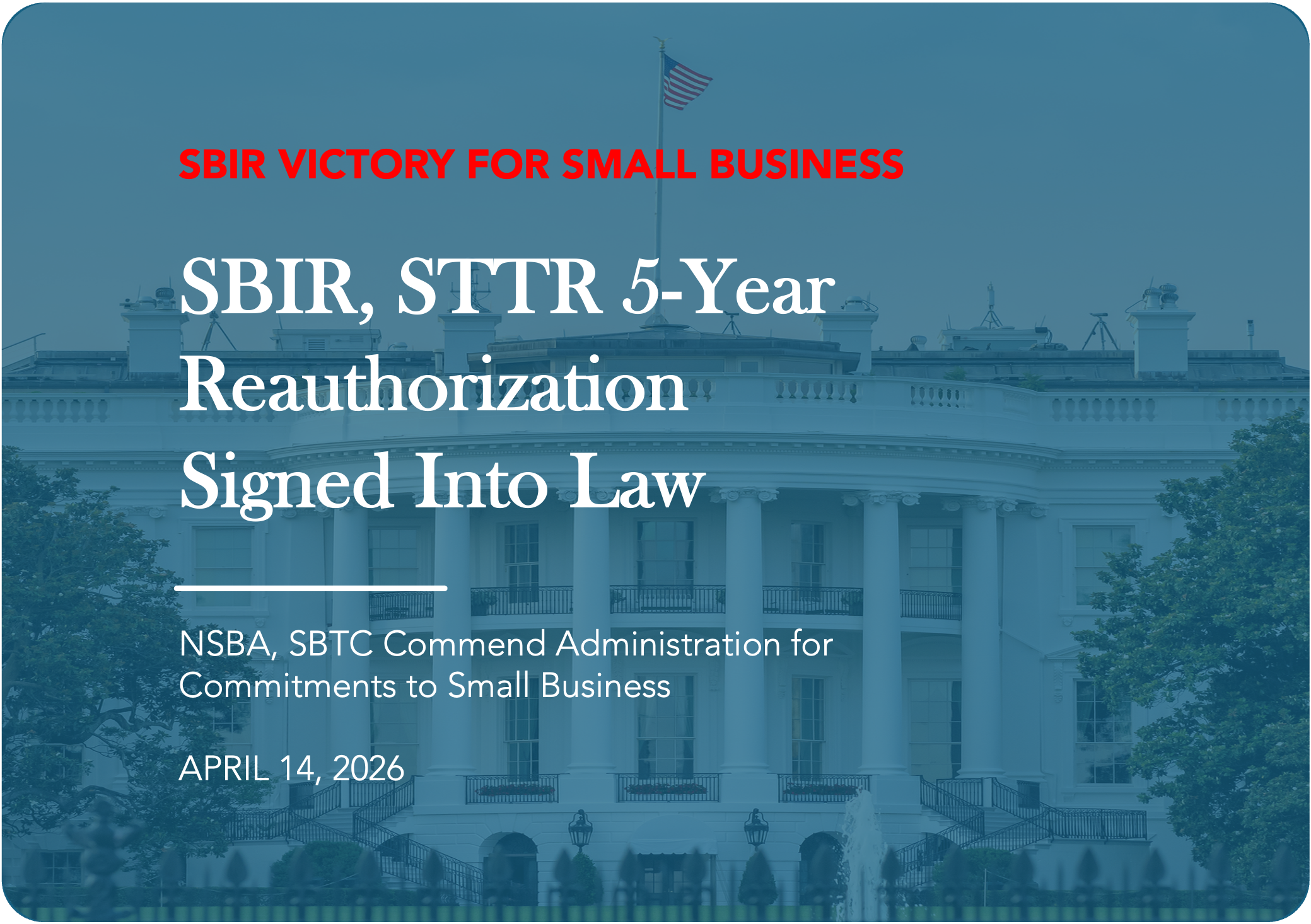 NSBA and our Small Business Technology Council (SBTC) commend the Administration and President for signing the 5-year SBIR/STTR reauthorization into law - crucial innovation and research development programs driving life-saving defense and health technologies, as well as providing crucial small-business innovation opportunities.