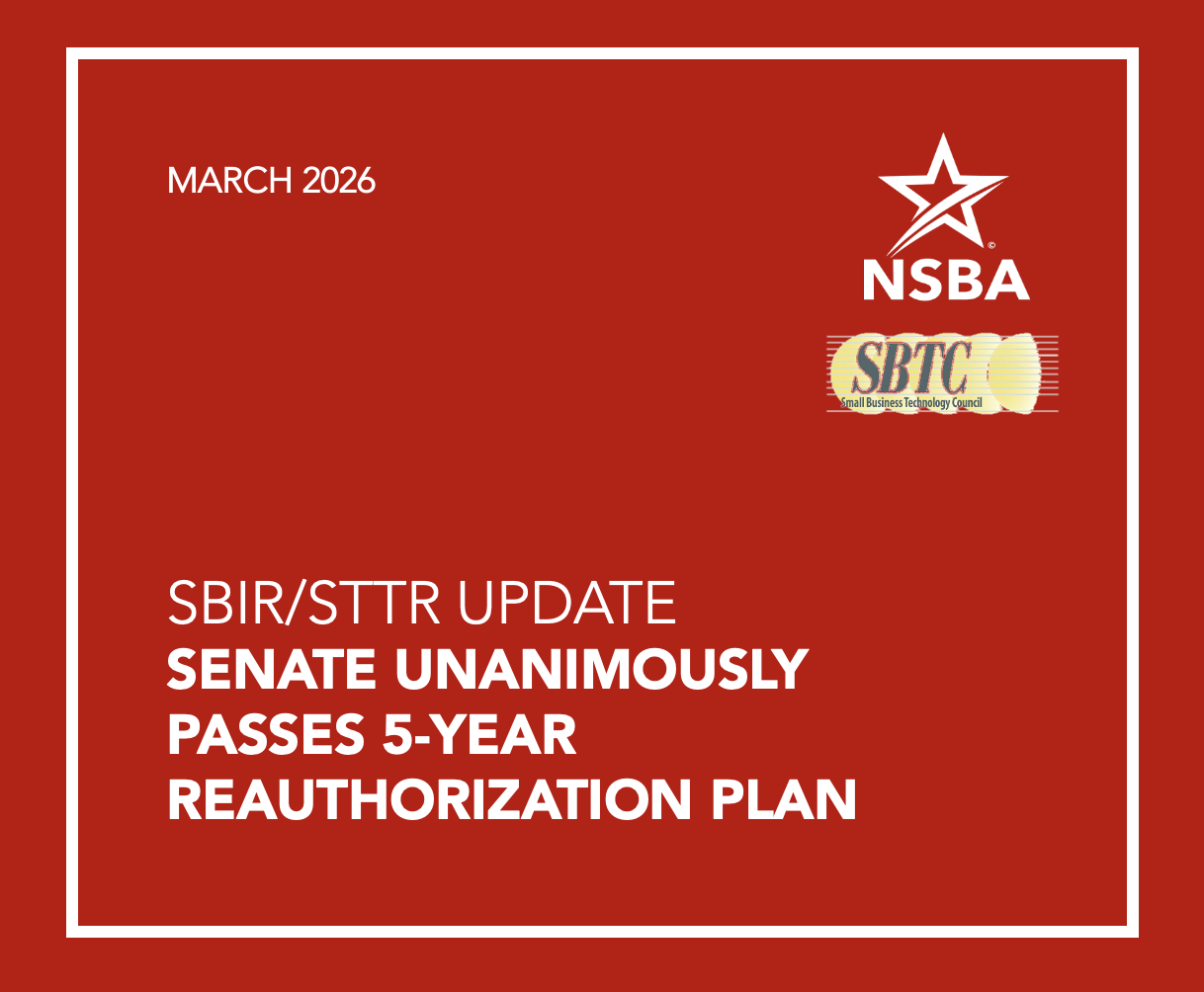 NSBA and our Small Business Technology Council (SBTC) commend the Senate for reaching a unanimous agreement to reauthorize the SBIR and STTR programs, with continued  passage expected in the House. 